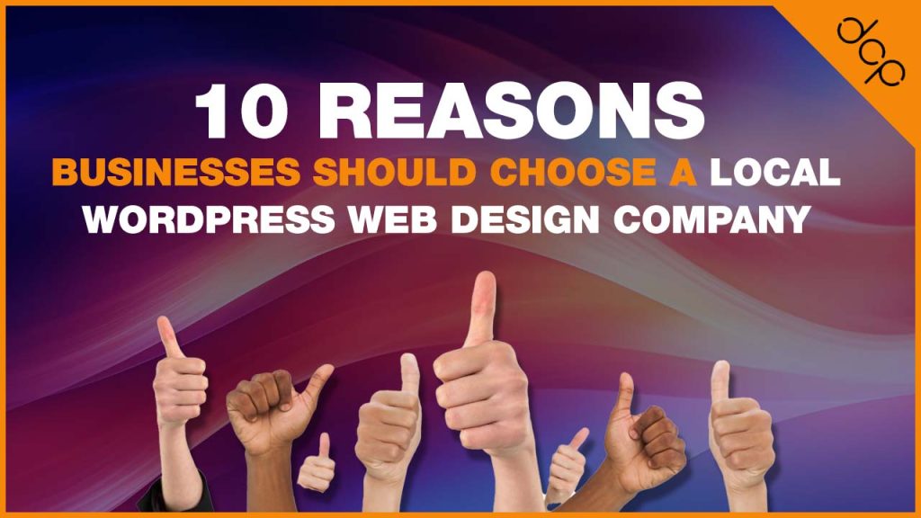 10 Reasons Businesses Should Choose a Local WordPress Web Design Company