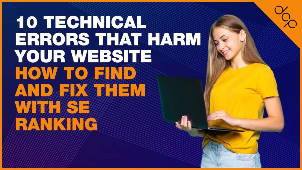 10 Technical errors that harm your website: How to find and fix them with SE Ranking