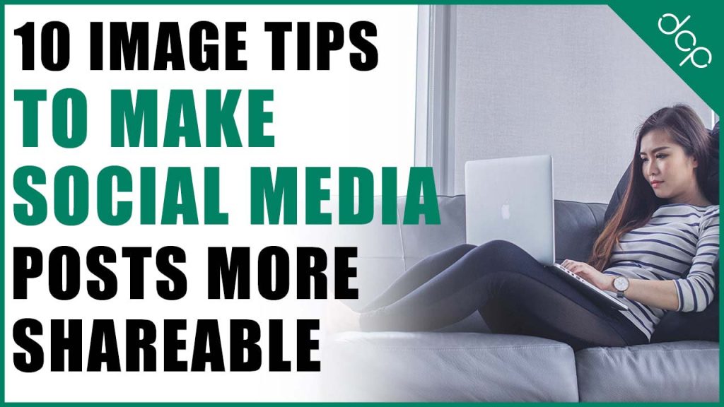 10 ways to use images to make your social media posts more shareable