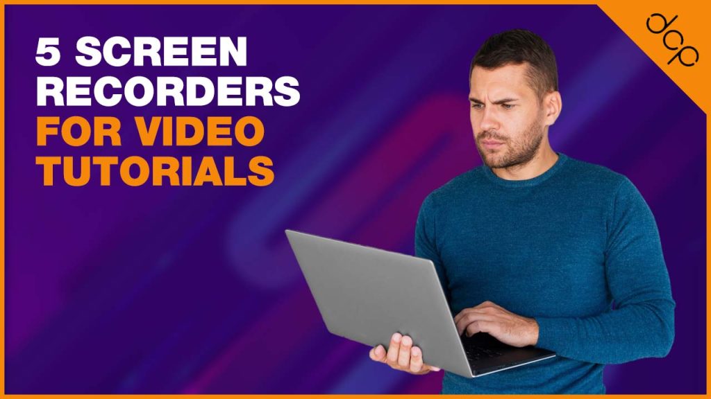 5 Screen Recorders for Video Tutorials