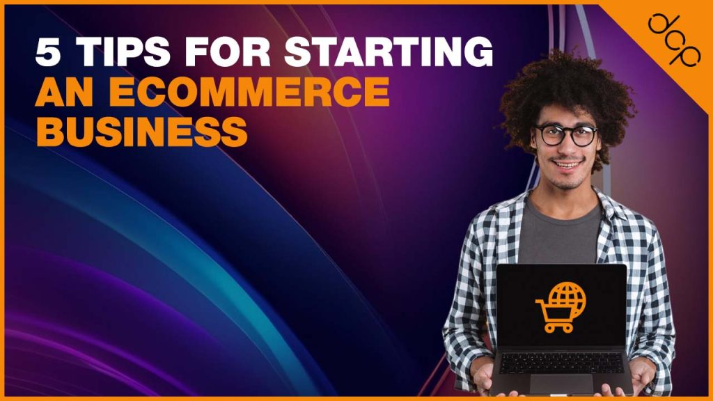 5 tips for starting an Ecommerce business