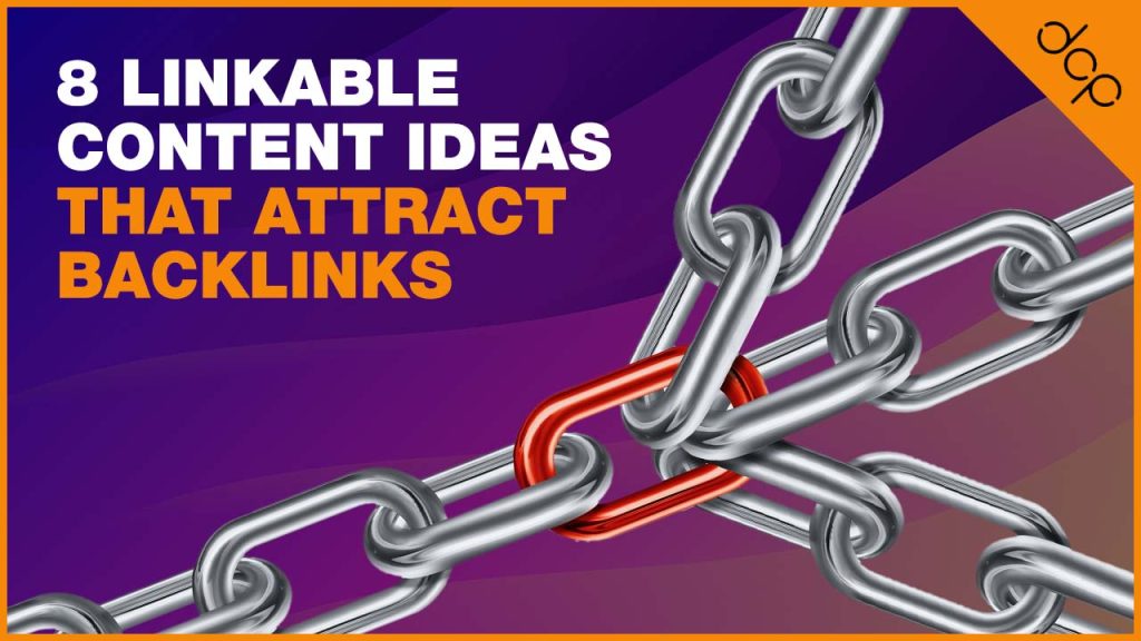 8 Linkable Content Ideas That Attract Backlinks