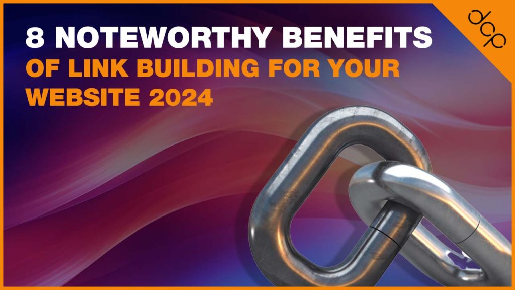 8 Noteworthy Benefits of Link Building for Your Website 2024