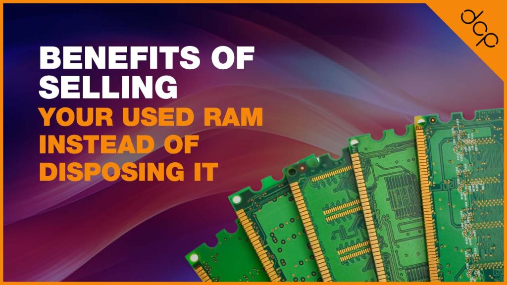 Benefits of Selling Your Used RAM Instead of Disposing It