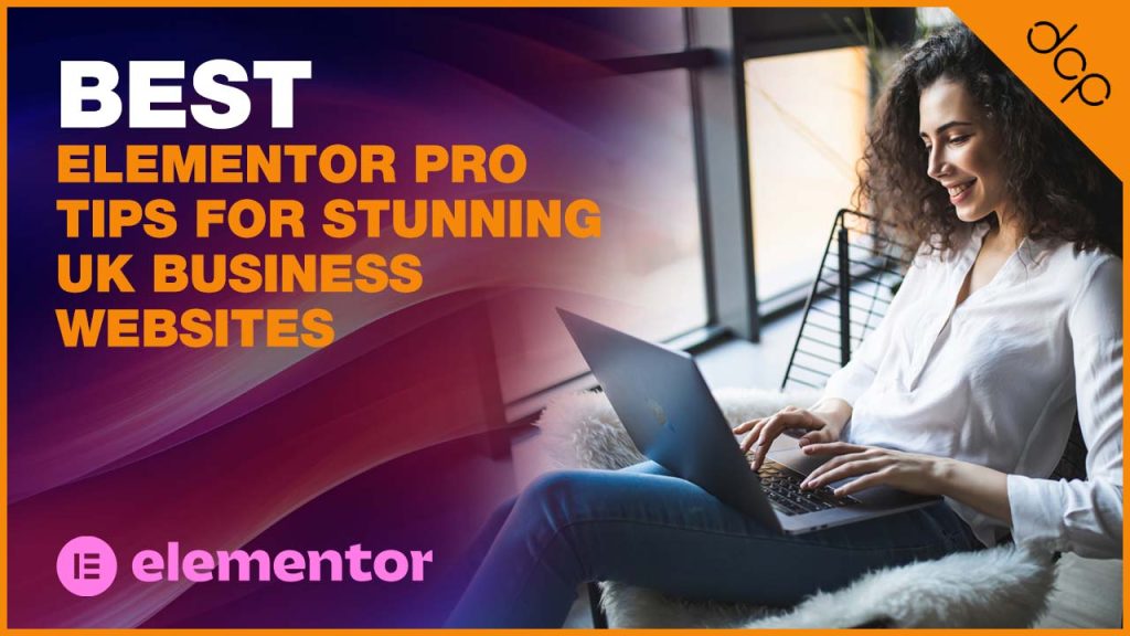 Best Elementor Pro Tips for Stunning UK Business Websites