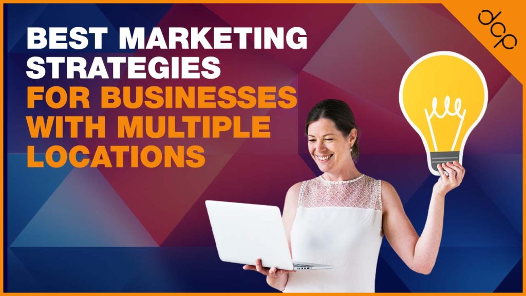 Best Marketing Strategies for Businesses with Multiple-Locations