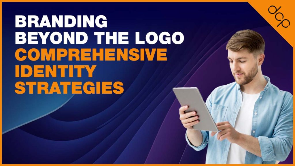 Branding Beyond the Logo: Comprehensive Identity Strategies