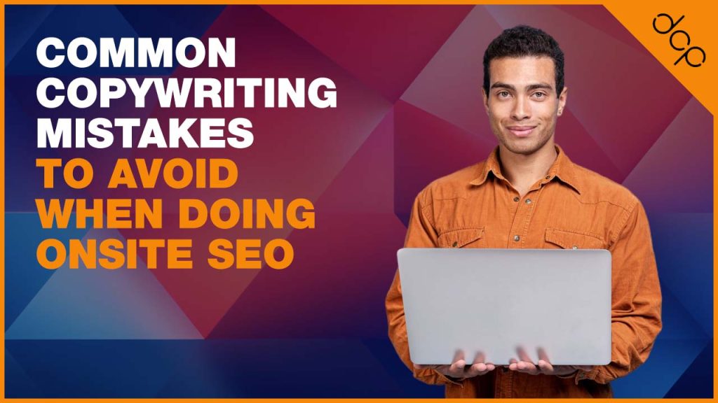 Common Copywriting Mistakes to Avoid When Doing Onsite SEO