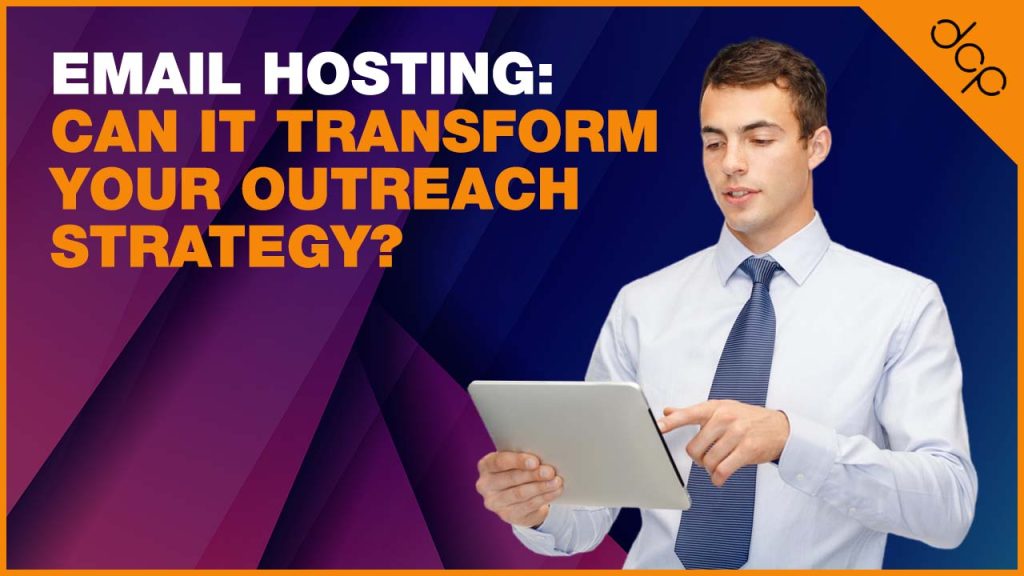 Email Hosting: Can It Transform Your Outreach Strategy?