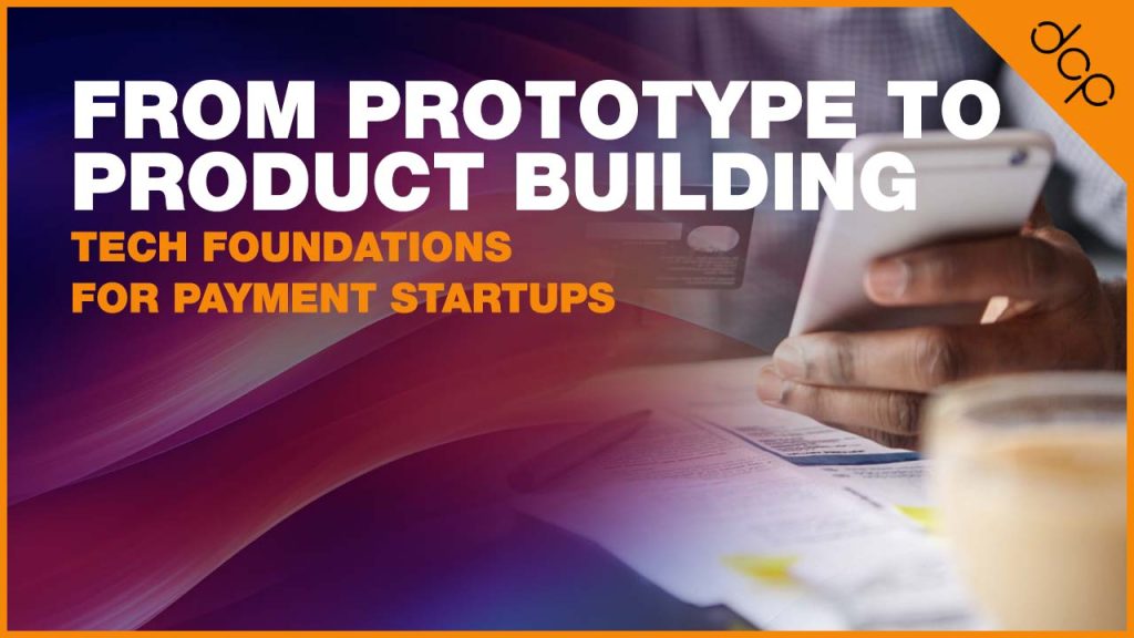 From prototype to product building tech foundations for payments