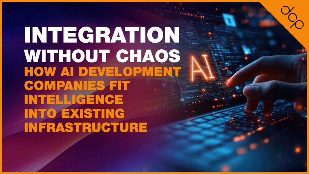 how AI development companies fit intelligence into existing infrastructure