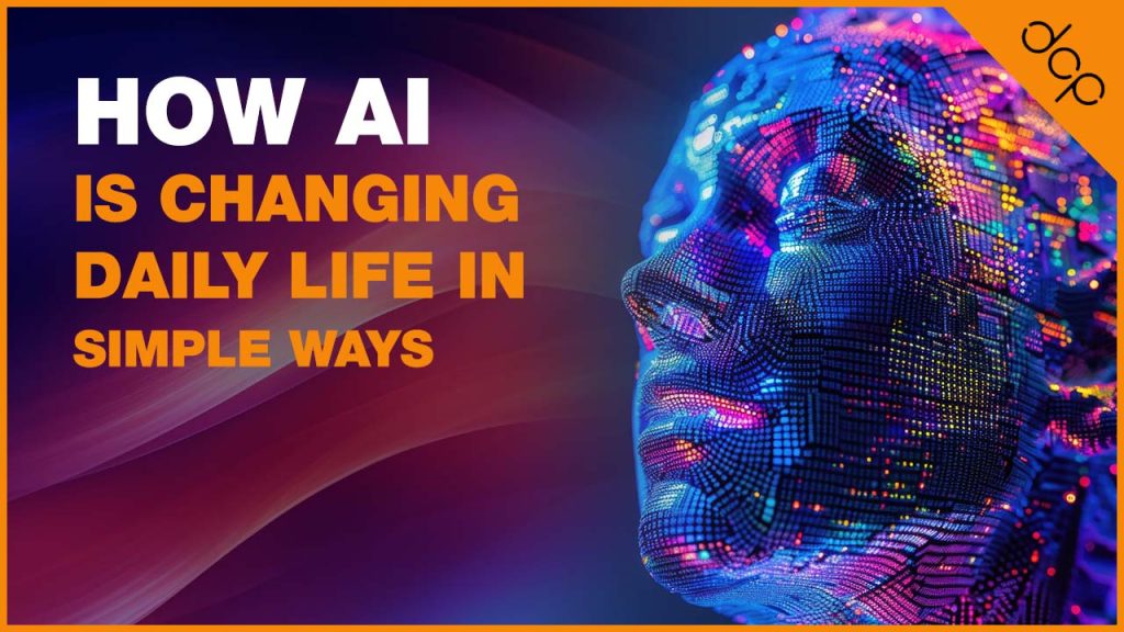 How AI Is Changing Daily Life in Simple Ways