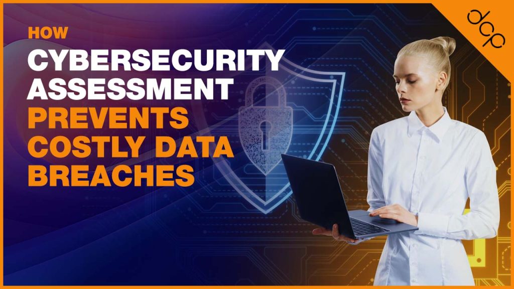 How Cybersecurity Assessment Prevents Costly Data Breaches