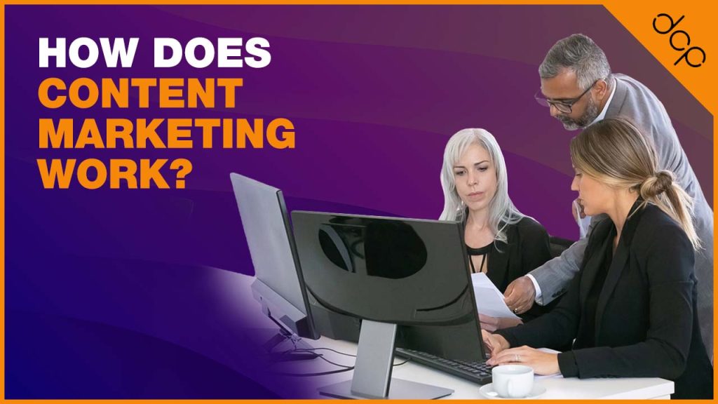 How does content marketing work?