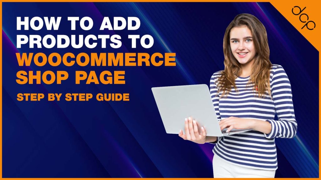 How to add products to WooCommerce shop page – Step by Step Guide