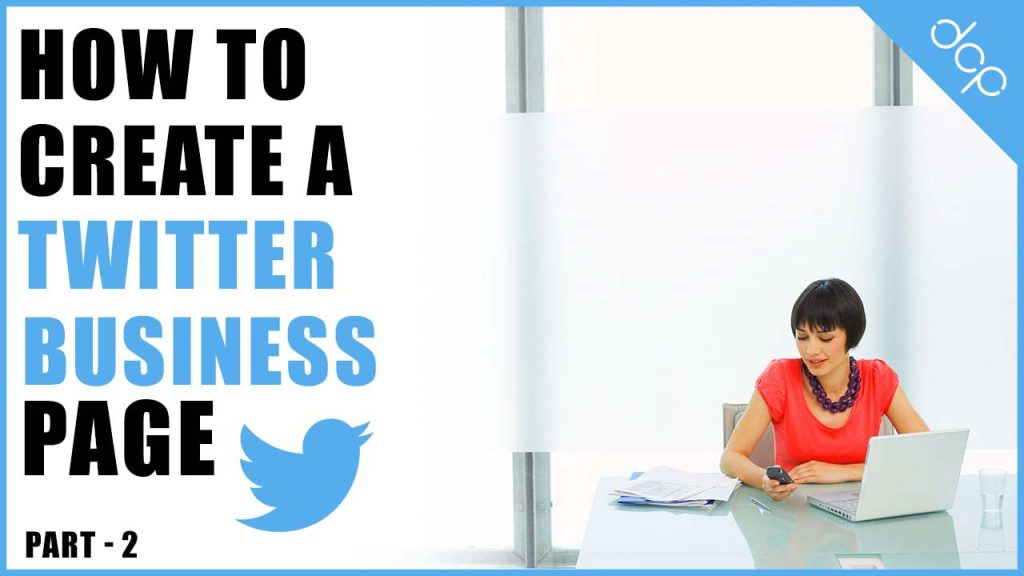How to create a Twitter account for your business - Part 2