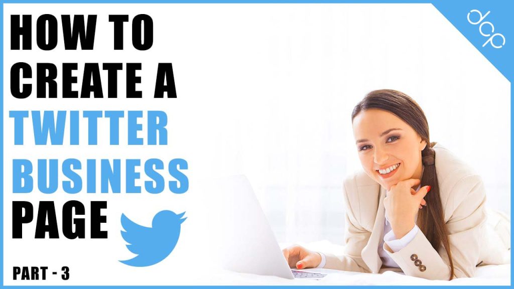 How to create a Twitter account for your business - Part 3