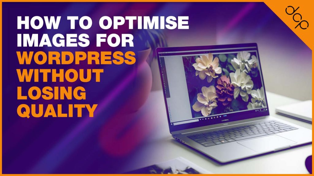 How to Optimise Images for WordPress Without Losing Quality