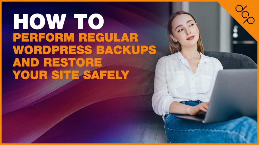 How to Perform Regular WordPress Backups and Restore Your Site Safely