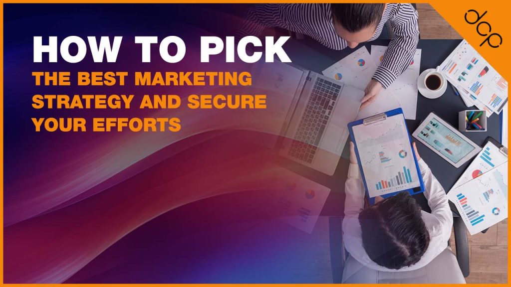 How to Pick the Best Marketing Strategy and Secure Your Efforts