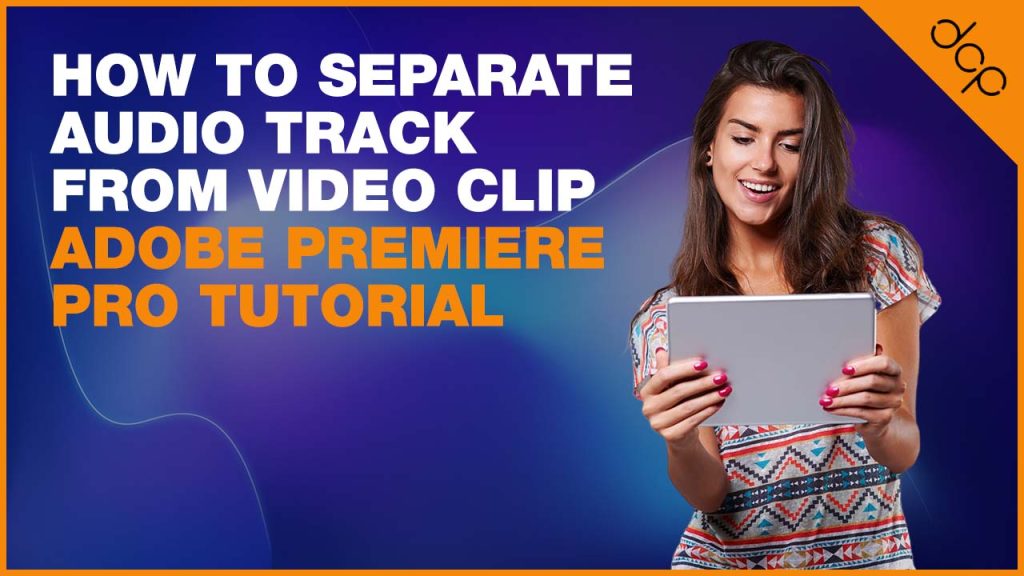 How to separate audio track from video clip – Adobe Premiere Pro Tutorial