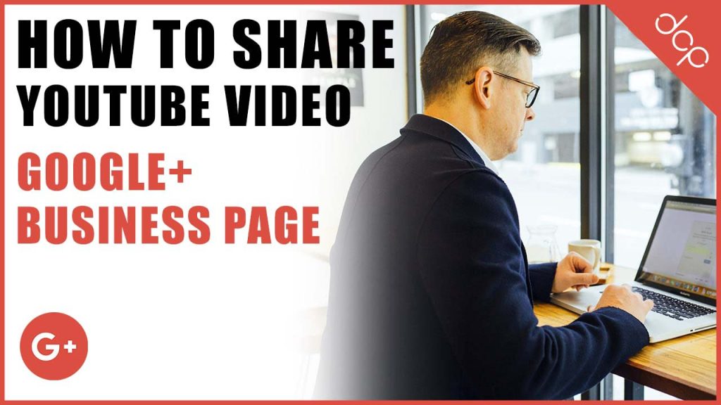 How to share a YouTube video on Google+ business page
