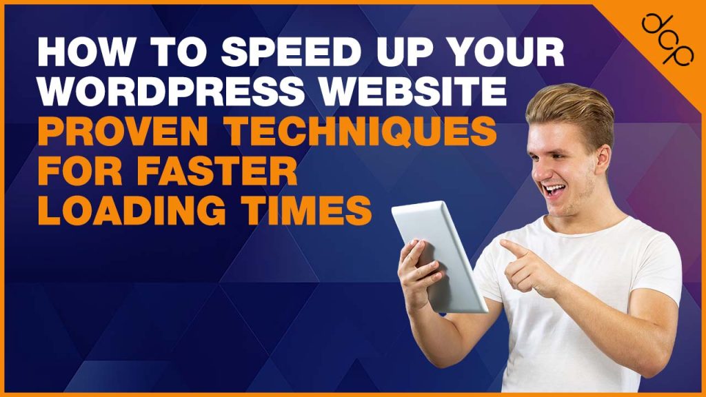How to Speed Up Your WordPress Website: Proven Techniques for Faster Loading Times
