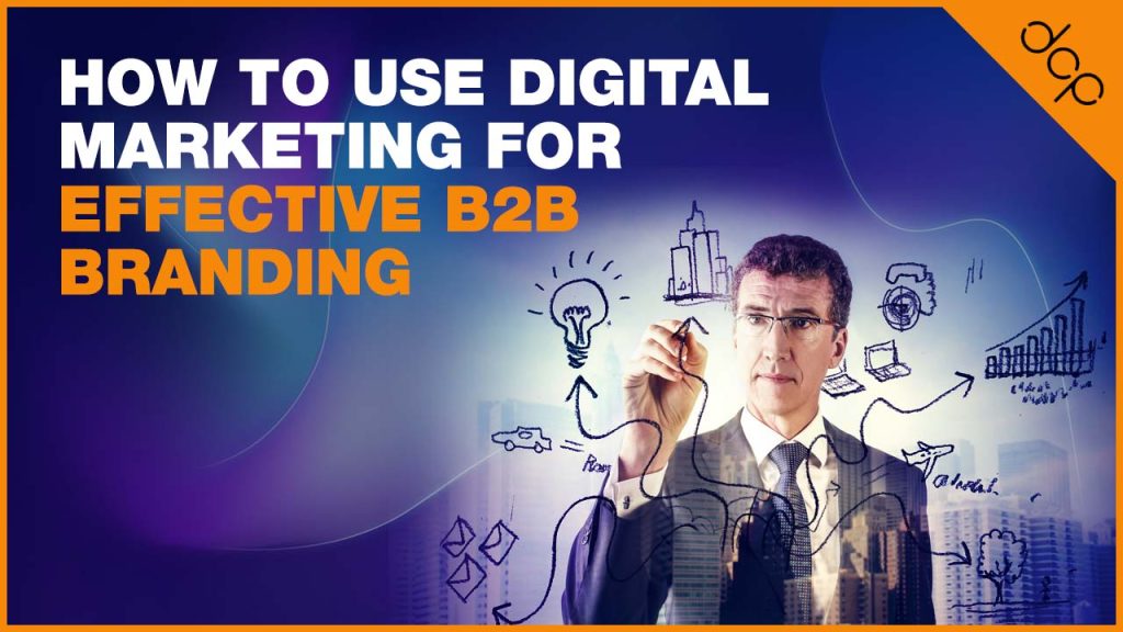 How to Use Digital Marketing for Effective B2B Branding