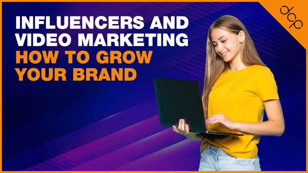Influencers and video marketing: How to grow your brand