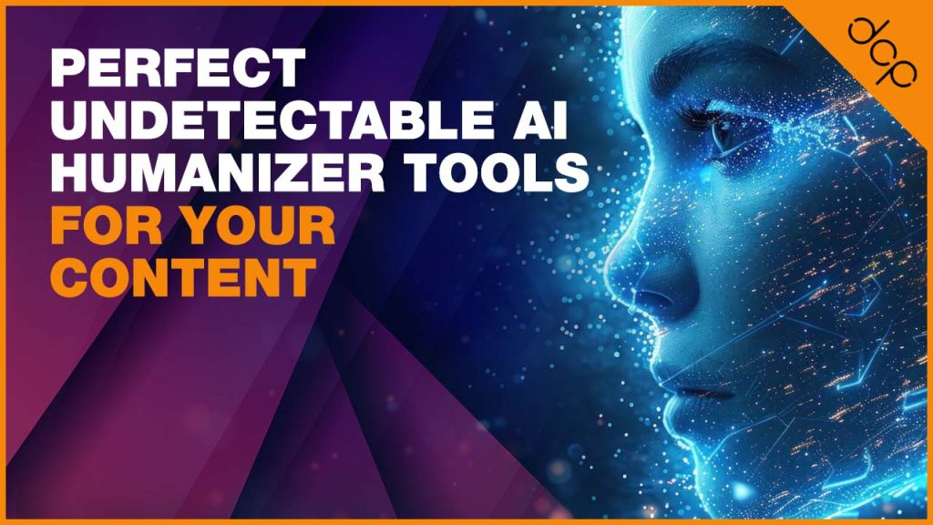 Perfect Undetectable AI Humanizer Tools for Your Content