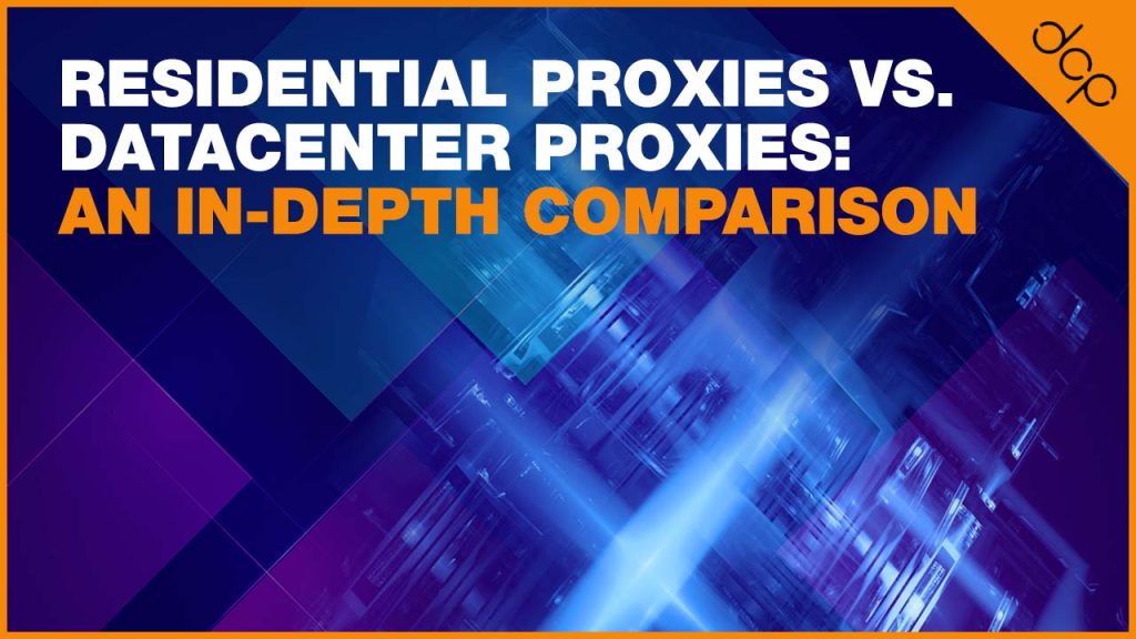 Residential Proxies vs Datacenter Proxies - An In-Depth Comparison