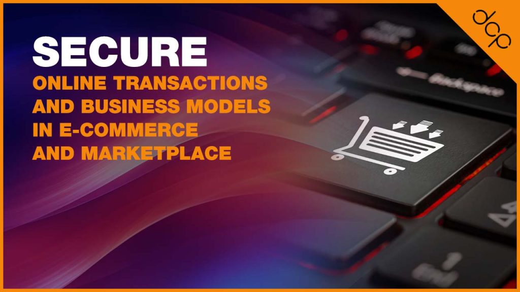 Secure online transactions and business models in e-commerce and marketplace