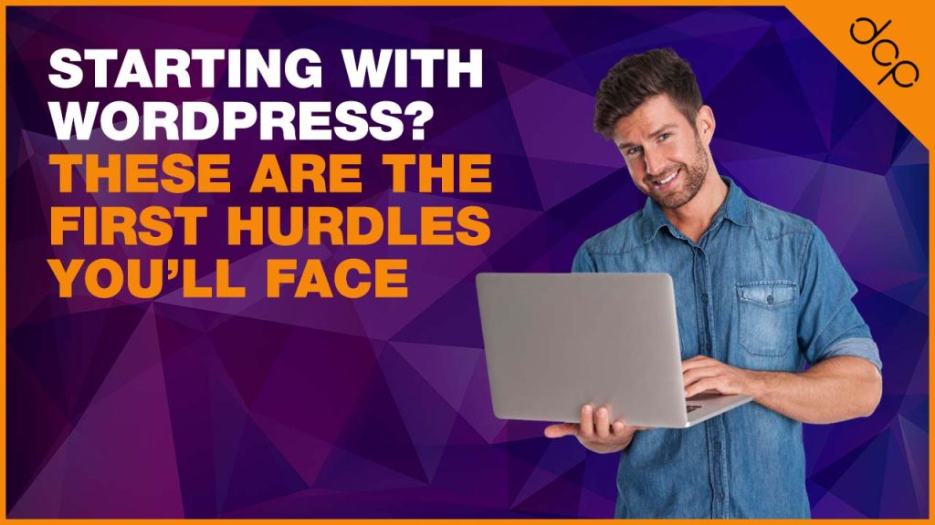 Starting with WordPress - These Are the First Hurdles Youll Face