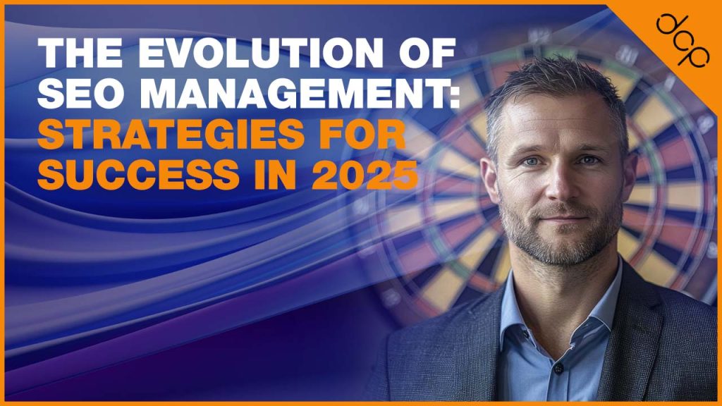 The Evolution of SEO Management: Strategies for Success in 2025