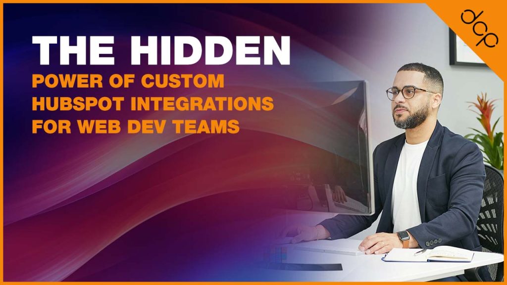 The Hidden Power of Custom HubSpot Integrations for Web Dev Teams