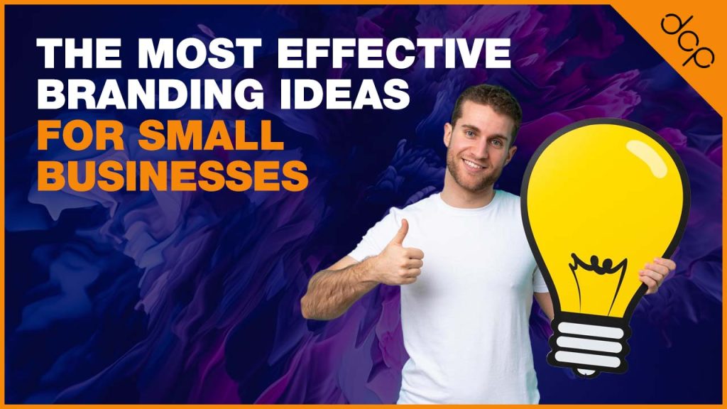 The Most Effective Branding Ideas For Small Businesses