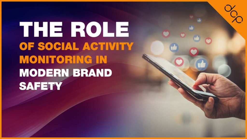 The Role of Social Activity Monitoring in Modern Brand Safety