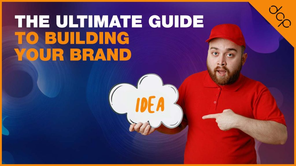 The ultimate guide to building your brand