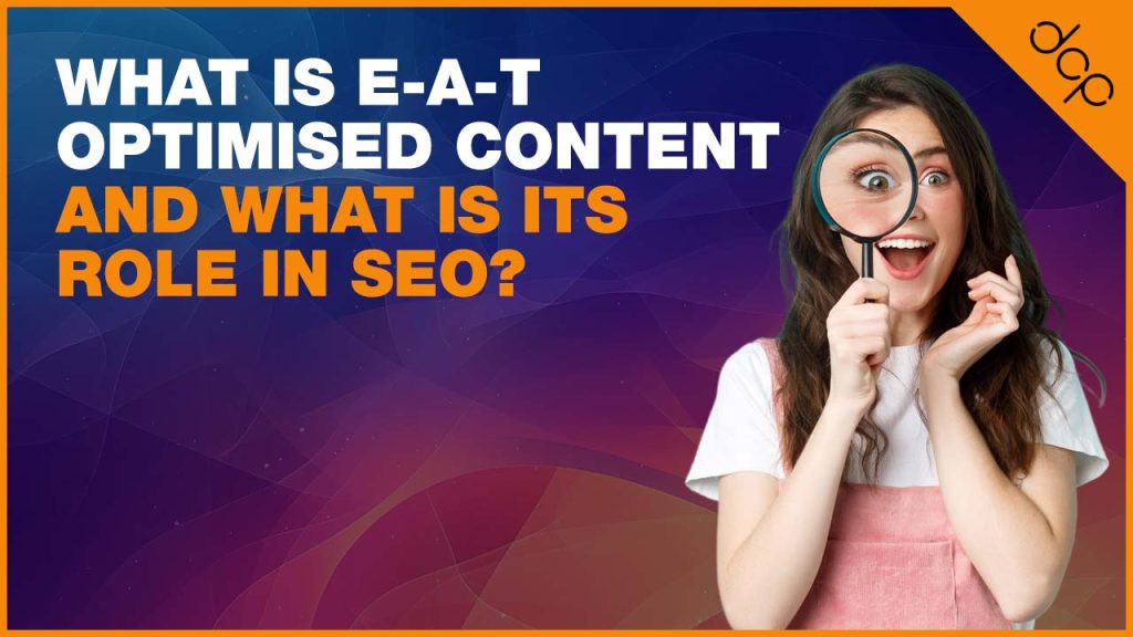 What Is E-A-T Optimised Content, and What Is Its Role in SEO?