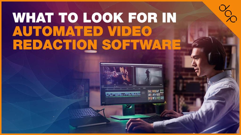 What to Look for in Automated Video Redaction Software