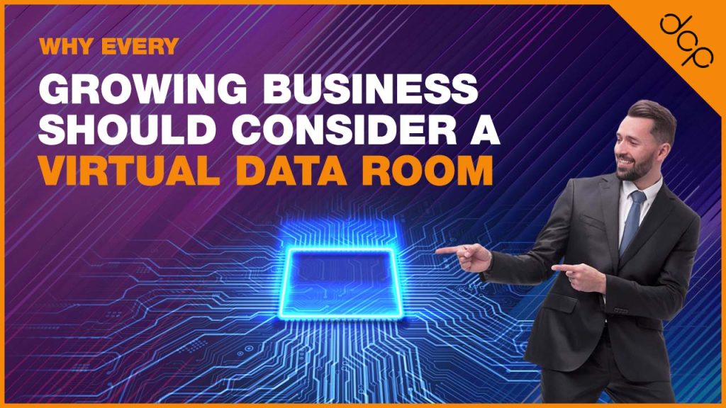Why Every Growing Business Should Consider a Virtual Data Room