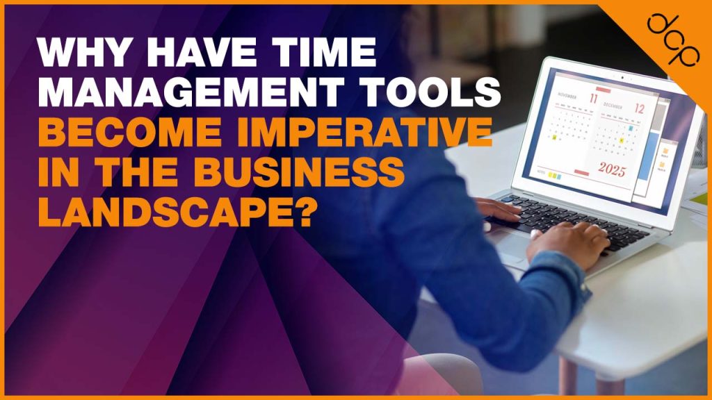Why have time management tools become imperative in the business landscape?